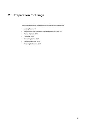 Page 372-1
2 Preparation for Usage
This chapter explains the preparations required before using the machine.
• Loading Paper...2-2
• Setting Paper Type and Size for the Cassettes and MP Tray...2-7
• Placing Originals...2-16
• Language...2-20
• Connecting Cables...2-21
• Preparing the Printer...2-22
• Preparing the Scanner...2-31
Downloaded From ManualsPrinter.com Manuals 