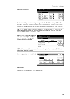 Page 45Preparation for Usage
2-9
2Press [Machine Default]. 
3Use the numeric keys to enter the 4 digit management code. The default setting is 2500 for the 
25/25 ppm model, 3200 for the 32/25 and 32/32 ppm models and 4000 for the 40/35 ppm model.
If the correct management code has been entered, the Machine Default screen will be displayed. 
NOTE: If the optional security kit has been installed, the management code is 8 digits long. The 
default setting is 25002500 for the 25/25 ppm model, 32003200 for the...