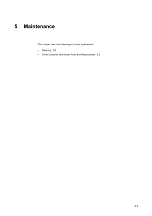 Page 1275-1
5 Maintenance
This chapter describes cleaning and toner replacement.
• Cleaning...5-2
• Toner Container and Waste Toner Box Replacement...5-5
Downloaded From ManualsPrinter.com Manuals 