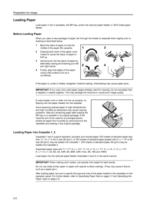 Page 38Preparation for Usage
2-2
Loading Paper
Load paper in the 2 cassettes, the MP tray, and/or the optional paper feeder or 3000 sheet paper 
feeder. 
Before Loading Paper
When you open a new package of paper, fan through the sheets to separate them slightly prior to 
loading as described below.
1Bend the stack of paper so that the 
middle of the paper lifts upwards. 
2Gripping both ends of the paper, push 
inward to cause the stack of paper to 
fluff up. 
3Introduce air into the stack of paper by...