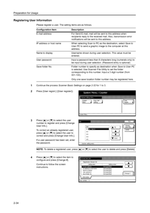 Page 70Preparation for Usage
2-34
Registering User Information
Please register a user. The setting items are as follows.
1Continue the process Scanner Basic Settings on page2-32 for 1 to 3. 
2Press [User registr.] ([User register]). 
3Press [S] or [T] to select the user 
number to register and press [Change 
User Info.]. 
To correct an already registered user, 
press [S] or [T] to select the user to 
correct and press [Change User Info.]. 
If a user password has been set, enter 
the password. 
NOTE: To delete a...