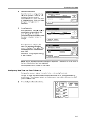 Page 73Preparation for Usage
2-37
6Destination Registration
Select the item to be configured using 
[S] or [T] and press [Change #]. The 
settings configuration screen is 
displayed. Follow the screen instructions 
to make the changes. When done, press 
[Complete entering] to save the 
destination. 
7Group Registration
Press [Information], press [S] or [T] to 
select the item to be configured and 
press [Change #]. The settings 
configuration screen is displayed. Follow 
the screen instructions to make the...