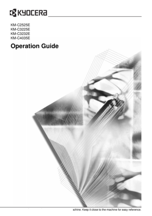 Page 1Operation Guide
KM-C2525E
KM-C3225E
KM-C3232E
KM-C4035E
Please read the Operation Guide before using this machine. Keep it close to the machine for easy reference.
Downloaded From ManualsPrinter.com Manuals 