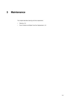 Page 1155-1
5 Maintenance
This chapter describes cleaning and toner replacement.
• Cleaning...5-2
• Toner Container and Waste Toner Box Replacement...5-5
Downloaded From ManualsPrinter.com Manuals 