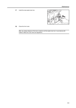 Page 123Maintenance
5-9
17Install the new waste toner box.
18Close the front cover.
After use, always dispose of the toner container and the waste toner box in accordance with 
Federal, State and Local rules and regulations.
Downloaded From ManualsPrinter.com Manuals 