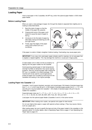 Page 34Preparation for Usage
2-2
Loading Paper
How to load paper in the 2 cassettes, the MP tray, and/or the optional paper feeder or 3000 sheet 
paper feeder. 
Before Loading Paper
When you open a new package of paper, fan through the sheets to separate them slightly prior to 
loading as described below.
1Bend the stack of paper so that the 
middle of the paper lifts upwards. 
2Gripping both ends of the paper, push 
inward to cause the stack of paper to 
fluff up. 
3Introduce air into the stack of paper by...