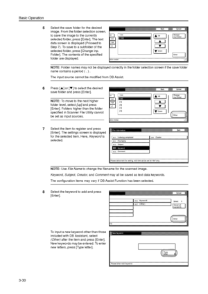 Page 100Basic Operation
3-30
5Select the save folder for the desired 
image. From the folder selection screen, 
to save the image to the currently 
selected folder, press [Enter]. The text 
data screen is displayed (Proceed to 
Step 7). To save to a subfolder of the 
selected folder, press [Change inp. 
Folder]. The contents of the specified 
folder are displayed. 
NOTE: Folder names may not be displayed correctly in the folder selection screen if the save folder 
name contains a period ( . ) . 
The input source...