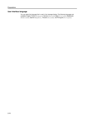 Page 41Preparations
2-16
User Interface language
You can select the language that is used in the message display. The following languages are 
available: English, French (Français), German (Deutsch), Italian ( Italiano), Nederlands 
(Nederlands ), Spanish (Español), , Russian (Русский ),  and Português (Português).
Downloaded From ManualsPrinter.com Manuals 