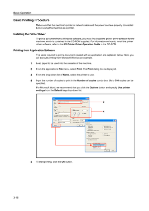 Page 59Basic Operation
3-18
Basic Printing Procedure
Make sure that the machine’s printer or network cable and the power cord are properly connected 
before using this machine as a printer.
Installing the Printer Driver
To print a document from a Windows software, you must first install the printer driver software for the 
machine, which is contained in the CD-ROM supplied.  For information on how to install the printer 
driver software, refer to the  KX Printer Driver Operation Guide  in the CD-ROM.
Printing...