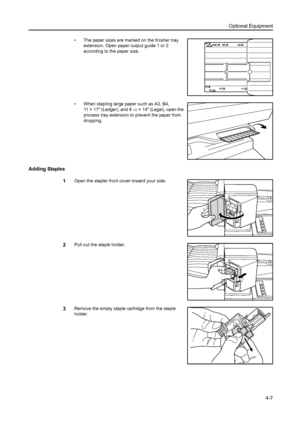 Page 66Optional Equipment4-7
• The paper sizes are marked on the finisher tray extension. Open paper output guide 1 or 2 
according to the paper size.
• When stapling large paper such as A3, B4,  11 × 17 (Ledger), and 8
1/2× 14 (Legal), open the 
process tray extension to  prevent the paper from 
dropping.
Adding Staples
1
Open the stapler front cover toward your side.
2Pull out the staple holder.
3Remove the empty staple cartridge from the staple 
holder.
Downloaded From ManualsPrinter.com Manuals 