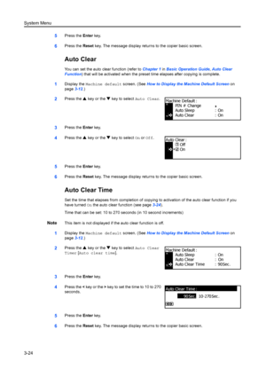 Page 104System Menu
3-24
5Press the Enter key.
6Press the  Reset key. The message display retu rns to the copier basic screen.
Auto Clear
You can set the auto clear function (refer to  Chapter 1 in Basic Operation Guide , Auto Clear 
Function ) that will be activated when the preset time elapses after copying is complete.
1Display the  Machine default screen. (See  How to Display the Machine Default Screen on 
page 3-12.)
2Press the  S key or the  T key to select  Auto Clear.
3Press the Enter key.
4Press the  S...