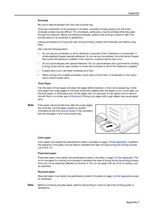 Page 137Appendix
Appendix-7
Envelope
Be sure to feed envelopes from the multi purpose tray.
Since the composition of an envelope is complex,  consistent printing quality over the entire 
envelope surface may be difficult. Thin envelopes, particularly, may be wrinkled while they pass 
through this machine. Before purchasing envelopes, perform trial printing to check to see if the 
printing result on an envelope is satisfactory.
Leaving envelopes for a long time may cause wrinkling. Unpack the envelopes just...