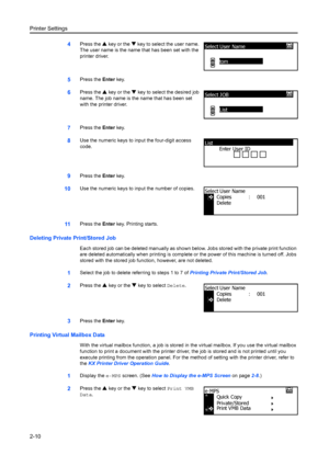 Page 36Printer Settings
2-10
4Press the S key or the T  key to select the user name. 
The user name is the name  that has been set with the 
printer driver.
5Press the  Enter key.
6Press the  S key or the  T key to select the desired job 
name. The job name is the name that has been set 
with the printer driver.
7Press the  Enter key. 
8Use the numeric keys to input the four-digit access 
code.
9Press the  Enter key. 
10Use the numeric keys to input the number of copies.
11Press the  Enter key. Printing...