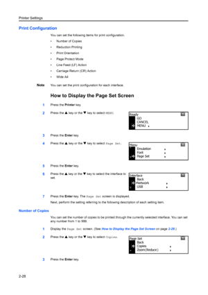 Page 54Printer Settings
2-28
Print Configuration
You can set the following items for print configuration.
• Number of Copies
• Reduction Printing
• Print Orientation
• Page Protect Mode
• Line Feed (LF) Action
• Carriage Return (CR) Action
•Wide A4
NoteYou can set the print configuration for each interface.
How to Display the Page Set Screen
1Press the Printer key.
2Press the  S key or the  T key to select  MENU.
3Press the  Enter key.
4Press the  S key or the  T key to select  Page Set.
5Press the Enter key....