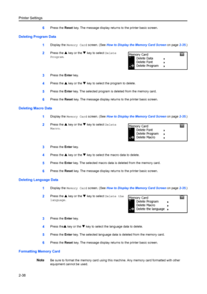 Page 64Printer Settings
2-38
6Press the Reset key. The message display retu rns to the printer basic screen.
Deleting Program Data
1
Display the Memory Card  screen. (See How to Display the Me mory Card Screen on page2-35.)
2Press the  S key or the  T key to select  Delete 
Program .
3Press the  Enter key.
4Press the  S key or the  T key to select the program to delete.
5Press the  Enter key. The selected program is deleted from the memory card.
6Press the  Reset key. The message display retu rns to the printer...