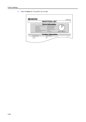 Page 66Printer Settings
2-40
5Press the Enter key. The partition list is printed.
PARTITION LIST
Downloaded From ManualsPrinter.com Manuals 