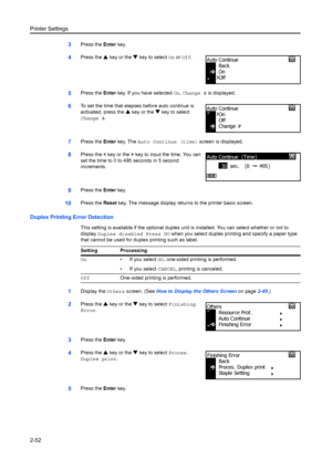 Page 78Printer Settings
2-52
3Press the Enter key.
4Press the  S key or the  T key to select  On or  Off .
5Press the  Enter key. If you have selected  On, Change #  is displayed.
6To set the time that elapses before auto continue is 
activated, press the  S key or the  T key to select 
Change #.
7Press the  Enter key. The  Auto Continue (time)  screen is displayed.
8Press the < key or the  > key to input the time. You can 
set the time to 0 to 495 seconds in 5 second 
increments.
9Press the  Enter key.
10Press...