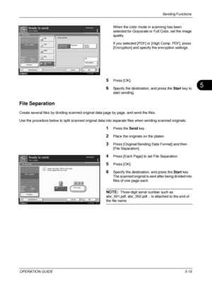 Page 199Sending Functions 
OPERATION GUIDE5-15
5
When the color mode in scanning has been 
selected for Grayscale or Full Color, set the image 
quality.
If you selected [PDF] or  [High Comp. PDF], press 
[Encryption] and specify the encryption settings.
5Press [OK].
6Specify the destination, and press the  Start key to 
start sending.
File Separation
Create several files by dividing scanned original data page by page, and send the files.
Use the procedure below to split scanned original data into separate files...