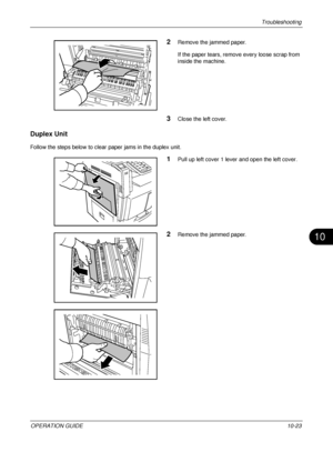 Page 405Troubleshooting 
OPERATION GUIDE10-23
10
2Remove the jammed paper.
If the paper tears, remove every loose scrap from 
inside the machine.
3Close the left cover.
Duplex Unit
Follow the steps below to clear paper jams in the duplex unit.
1Pull up left cover 1 lever and open the left cover.
2Remove the jammed paper.
Downloaded From ManualsPrinter.com Manuals 