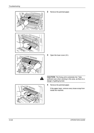 Page 408Troubleshooting 
10-26OPERATION GUIDE
2Remove the jammed paper.
3Open the fuser cover (A1).
CAUTION: The fixing unit is extremely hot. Take 
sufficient care when  working in this area, as there is a 
danger of getting burned.
4Remove the jammed paper.
If the paper tears, remove every loose scrap from 
inside the machine.
Downloaded From ManualsPrinter.com Manuals 