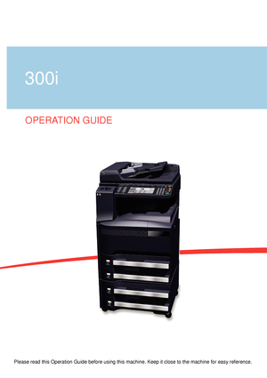 Page 1OPERATION GUIDE
300i
Please read this Operation Guide before using this machine. Keep it clos\
e to the machine for easy reference.
Downloaded From ManualsPrinter.com Manuals 