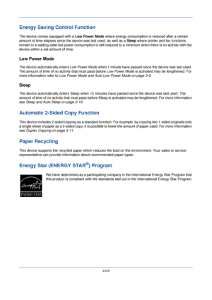 Page 29xxvii
Energy Saving Control Function
The device comes equipped with a Low Power Mode where energy consumption is reduced after a certain 
amount of time elapses since the device was last used, as well as a  Sleep where printer and fax functions 
remain in a waiting state but power co nsumption is still reduced to a minimum  when there is no activity with the 
device within a set amount of time.
Low Power Mode
The device automatically enters Low Power Mode when  1 minute have passed since the device was...