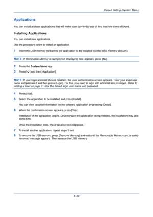 Page 292Default Setting (System Menu)
8-60
Applications
You can install and use applications that will make your day-to-day use of this machine more efficient.
Installing Applications
You can install new applications. 
Use the procedure below to install an application.
1Insert the USB memory containing the application to  be installed into the USB memory slot (A1). 
NOTE: If Removable Memory is recognized. Displaying files.  appears, press [No].
2Press the System Menu  key.
3Press [ ] and then [Application]....