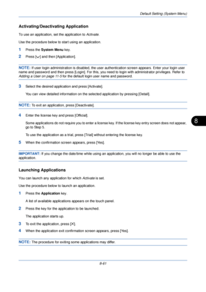 Page 293Default Setting (System Menu)
8-61
8
Activating/Deactivating Application
To use an application, set the application to Activate. 
Use the procedure below to start using an application.
1Press the  System Menu  key.
2Press [ ] and then [Application].
NOTE: If user login administration is di sabled, the user authentication scre en appears. Enter your login user 
name and password and then press [Login]. For this, you  need to login with administrator privileges. Refer to 
Adding a User on page 11-5 for the...