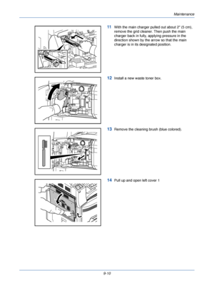 Page 318Maintenance
9-10
11With the main charger pulled out about 2 (5 cm), 
remove the grid cleaner. Then push the main 
charger back in fully, applying pressure in the 
direction shown by the arrow so that the main 
charger is in its designated position.
12Install a new waste toner box.
13Remove the cleaning brush (blue colored).
14Pull up and open left cover 1
Downloaded From ManualsPrinter.com Manuals 