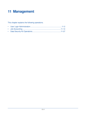 Page 35311-1
11 Management
This chapter explains the following operations.
• User Login Administration ........................................................... ...... 11-2
• Job Accounting .......... ............................................................. ........ 11-14
• Data Security Kit Operations ........................................................... 11-27
Downloaded From ManualsPrinter.com Manuals 