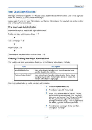 Page 354Management
11-2
User Login Administration
User login administration specifies how the user access is administered on this machine. Enter correct login user 
name and password for user authentication to login.
Access are in three levels - User, Administrator, and Mach ine Administrator. The security levels can be modified 
only by the machine administrator.
First User Logi n Administration
Follow these steps for the first user login administration. 
Enable user login administration. ( page 11-2)

Add a...