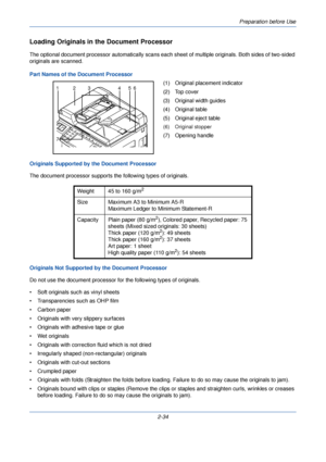 Page 72Preparation before Use
2-34
Loading Originals in the Document Processor
The optional document processor automatically scans each sheet of multiple originals. Both sides of two-sided 
originals are scanned.
Part Names of the Document Processor
(1) Original placement indicator
(2) Top cover
(3) Original width guides
(4) Original table
(5) Original eject table
(6) Original stopper
(7) Opening handle
Originals Supported by the Document Processor
The document processor supports the following types of...