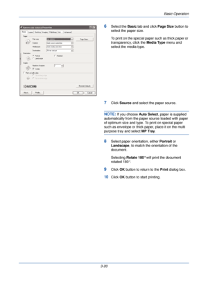 Page 94Basic Operation
3-20
6Select the Basic tab and click  Page Size button to 
select the paper size.
To print on the special paper such as thick paper or 
transparency, click the  Media Type menu and 
select the media type.
7Click  Source and select the paper source.
NOTE: If you choose  Auto Select, paper is supplied 
automatically from the paper source loaded with paper 
of optimum size and type. To print on special paper 
such as envelope or thick paper, place it on the multi 
purpose tray and select  MP...