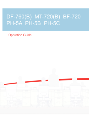 Page 1Operation Guide
DF-760(B)  MT-720(B)  BF-720
PH-5A  PH-5B  PH-5C
Downloaded From ManualsPrinter.com Manuals 