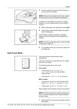 Page 15English 
DF-760(B), MT-720(B), BF-720, PH-5A, PH-5B AND PH-5C OPERATION GUIDE 13
2Load the originals in the Document Processor, or 
one at a time on the Platen.
NOTE: Refer to the Operation Guide for the machine 
for Document Processor and Platen specifications.
A maximum of 16 sheets can be bound in a single 
operation. Up to 64 original sheets can be loaded at 
one time.
3Select other features as required and press Start.
4Copies will be automatically stapled and ejected 
onto the folding tray.
If the...