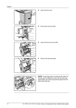 Page 24English 
22  DF-760(B), MT-720(B), BF-720, PH-5A, PH-5B AND PH-5C OPERATION GUIDE
2Open the front cover.
3Pull out the inner tray (D5).
4Open the inner tray cover (D6).
5Remove the jammed paper.
NOTE: If a jammed paper is located at the bottom of 
the tray and it is difficult to remove, lift the inner tray 
paper holder and remove the jammed paper from the 
lower side of the tray.
Downloaded From ManualsPrinter.com Manuals 