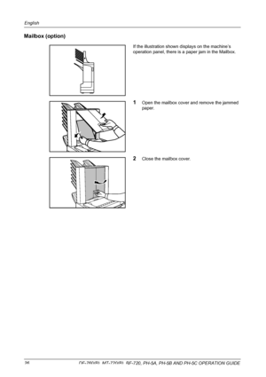 Page 28English 
26  DF-760(B), MT-720(B), BF-720, PH-5A, PH-5B AND PH-5C OPERATION GUIDE
Mailbox (option)
If the illustration shown displays on the machine’s 
operation panel, there is a paper jam in the Mailbox.
1Open the mailbox cover and remove the jammed 
paper.
2Close the mailbox cover.
Downloaded From ManualsPrinter.com Manuals 