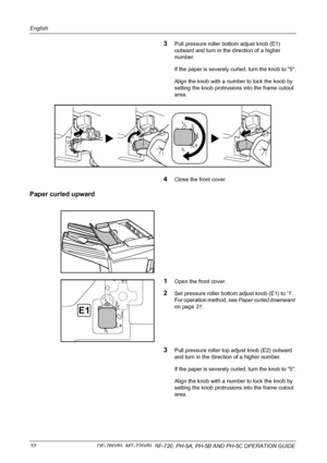 Page 34English 
32  DF-760(B), MT-720(B), BF-720, PH-5A, PH-5B AND PH-5C OPERATION GUIDE
3Pull pressure roller bottom adjust knob (E1) 
outward and turn in the direction of a higher 
number. 
If the paper is severely curled, turn the knob to 5.
Align the knob with a number to lock the knob by 
setting the knob protrusions into the frame cutout 
area. 
4Close the front cover.
Paper curled upward
1
Open the front cover.
2Set pressure roller bottom adjust knob (E1) to ‘1’. 
For operation method, see Paper curled...