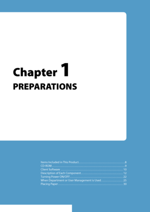 Page 9Chapter 1  
PREPARATIONS
Items Included in This Product . . . . . . . . . . . . . . . . . . . . . . . . . . . . . . . . . . . . .8
CD-ROM
 . . . . . . . . . . . . . . . . . . . . . . . . . . . . . . . . . . . . . . . . . . . . . . . . . . . . . . . . . .9
Client Software
 . . . . . . . . . . . . . . . . . . . . . . . . . . . . . . . . . . . . . . . . . . . . . . . . .0
Description of Each Component
 . . . . . . . . . . . . . . . . . . . . . . . . . . . . . . . . .2
Turning Power ON/OFF
 . . . ....