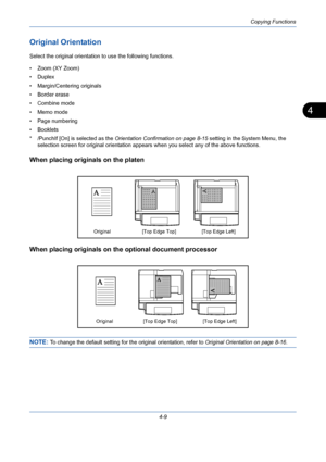 Page 131Copying Functions
4-9
4
Original Orientation
Select the original orientation to use the following functions.
•Zoom (XY Zoom)
•Duplex
• Margin/Centering originals
• Border erase
• Combine mode
• Memo mode
• Page numbering
• Booklets
* /PunchIf [On] is selected as the Orientation Confirmation on page 8-15 setting in the System Menu, the 
selection screen for original orientation appears when you select any of the above functions.
When placing originals on the platen
When placing originals on the optional...