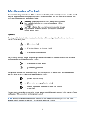 Page 3i
Safety Conventions in This Guide
The sections of this guide and parts of the machine marked with symbols are safety warnings meant to protect 
the user, other individuals and surrounding objects, and ensure correct and safe usage of the machine. The 
symbols and their meanings are indicated below.
Symbols
The  symbol indicates that the related section includes safety warnings. Specific points of attention are 
indicated inside the symbol.
The   symbol indicates that the related section includes...
