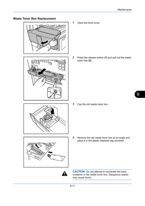 Page 335Maintenance
9-11
9
Waste Toner Box Replacement
1
Open the front cover.
2Press the release button (1) and pull out the waste 
toner tray (2).
3Cap the old waste toner box.
4Remove the old waste toner box at an angle and 
place it in the plastic disposal bag provided.
CAUTION: Do not attempt to incinerate the toner 
container or the waste toner box. Dangerous sparks 
may cause burns.
Downloaded From ManualsPrinter.com Manuals 