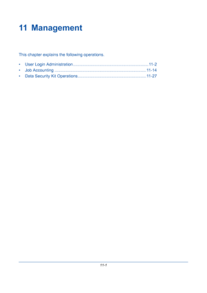 Page 36711-1
11 Management
This chapter explains the following operations.
• User Login Administration ................................................................. 11-2
• Job Accounting ............................................................................... 11-14
• Data Security Kit Operations........................................................... 11-27
Downloaded From ManualsPrinter.com Manuals 