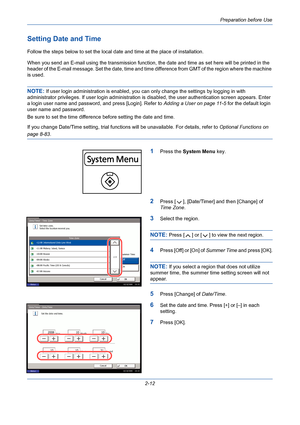 Page 48Preparation before Use
2-12
Setting Date and Time
Follow the steps below to set the local date and time at the place of installation.
When you send an E-mail using the transmission function, the date and time as set here will be printed in the 
header of the E-mail message. Set the date, time and time difference from GMT of the region where the machine 
is used.
NOTE: If user login administration is enabled, you can only change the settings by logging in with 
administrator privileges. If user login...