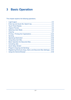 Page 733-1
3 Basic Operation
This chapter explains the following operations.
• Login/Logout .......................................................................................3-2
• Enter key and Quick No. Search key ..................................................3-2
• Touch Panel Display ...........................................................................3-4
• Original Preview ..................................................................................3-5
• Selecting Color...