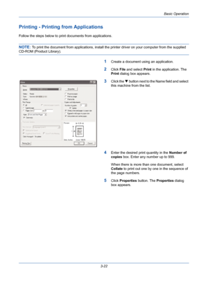 Page 94Basic Operation
3-22
Printing - Printing from Applications
Follow the steps below to print documents from applications.
NOTE: To print the document from applications, install the printer driver on your computer from the supplied 
CD-ROM (Product Library).
1Create a document using an application.
2Click File and select Print in the application. The 
Print dialog box appears.
3Click the  button next to the Name field and select 
this machine from the list.
4Enter the desired print quantity in the Number...