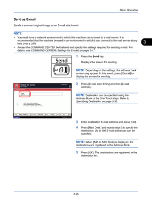 Page 97Basic Operation
3-25
3
Send as E-mail
Sends a scanned original image as an E-mail attachment.
NOTE: 
• You must have a network environment in which this machine can connect to a mail server. It is 
recommended that the machine be used in an environment in which it can connect to the mail server at any 
time over a LAN.
• Access the COMMAND CENTER beforehand and specify the settings required for sending e-mail. For 
details, see COMMAND CENTER (Settings for E-mail) on page 2-17.
1Press the Send key....