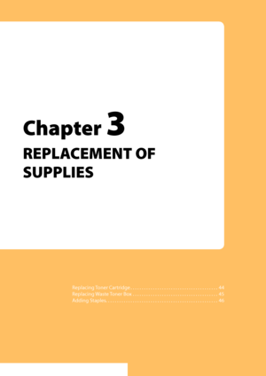 Page 45Replacing Toner Cartridge . . . . . . . . . . . . . . . . . . . . . . . . . . . . . . . . . . . . . . .
Replacing Waste Toner Box . . . . . . . . . . . . . . . . . . . . . . . . . . . . . . . . . . . . . .5
Adding Staples
. . . . . . . . . . . . . . . . . . . . . . . . . . . . . . . . . . . . . . . . . . . . . . . . . .
Chapter 3  
REPLACEMENT OF 
SUPPLIES
Downloaded From ManualsPrinter.com Manuals 