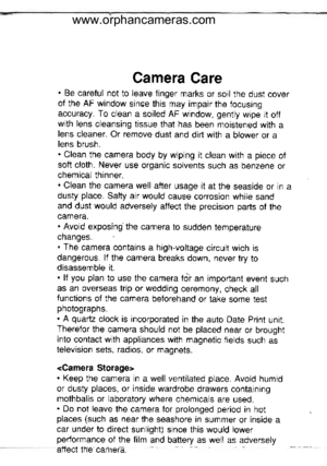 Page 16
Camera Care. Be careful not to leave finger marks or soil the dust coverof the AF window since this may impair the focusingaccuracy. To clean a soiled AF window, gently wipe it offwith lens cleansing tissue that has been moistened with alens cleaner. Or remove dust and dirt with a blower or alens brush.. Clean the camera body by wiping it clean with a piece ofsoft cloth. Never use organic solvents such as benzene orchemical thinner.. Clean the camera well after usage it at the seaside or in adusty...