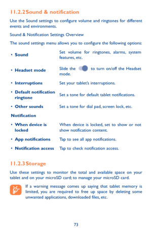 Page 7373
11.2.2 Sound & notification
Use the Sound settings to configure volume and ringtones for different events and environments.
Sound & Notification Settings Overview
The sound settings menu allows you to configure the following options:
•	SoundSet volume for ringtones, alarms, system features, etc.
•	Headset modeSlide the  to turn on/off the Headset mode.
•	InterruptionsSet your tablet’s interruptions.
•	Default notification ringtoneSet a tone for default tablet notifications.
•	Other soundsSet a tone...